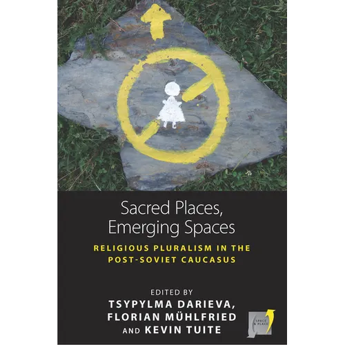 Sacred Places, Emerging Spaces: Religious Pluralism in the Post-Soviet Caucasus