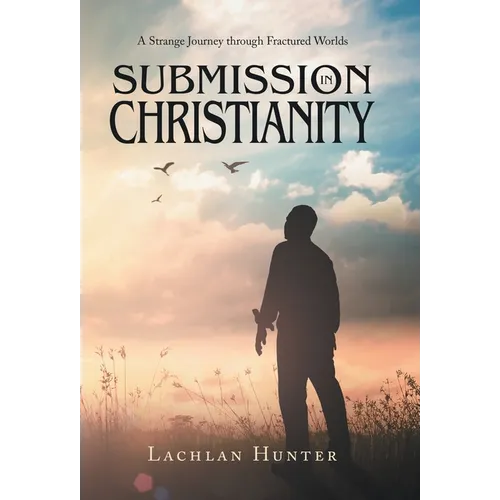 Submission in Christianity: A Strange Journey through Fractured Worlds