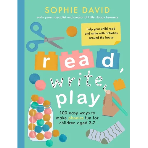 Read, Write, Play: 100 Easy Ways to Make Phonics Fun for Children Aged 3-7