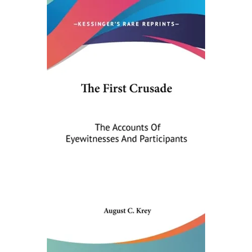 The First Crusade: The Accounts Of Eyewitnesses And Participants
