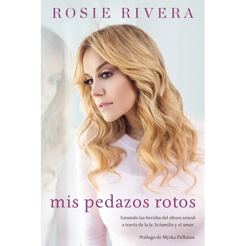 Mis pedazos rotos: Sanando las heridas del abuso sexual a trav?s de la f?, la familia y el amor - Paperback