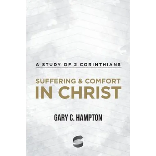 Suffering & Comfort in Christ: A Study of 2 Corinthians