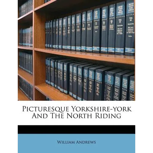 Picturesque Yorkshire-York and the North Riding - Paperback