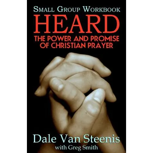 Heard: Small Group Workbook: The Power and Promise of Christian Prayer