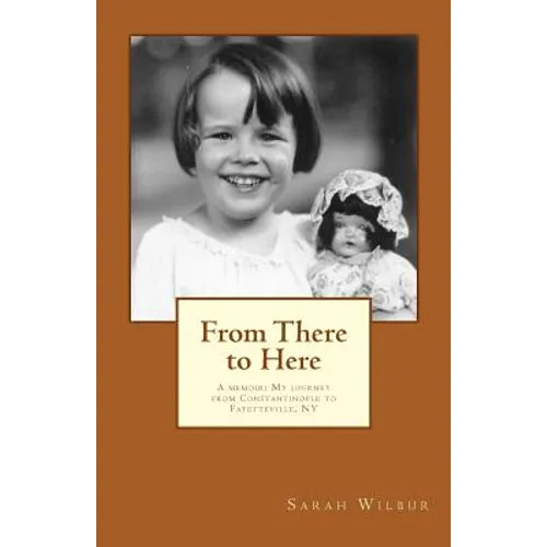 From There to Here: A memoir: My journey from Constantinople to Fayetteville, NY - Paperback