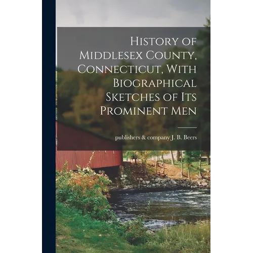 History of Middlesex County, Connecticut, With Biographical Sketches of its Prominent Men - Paperback