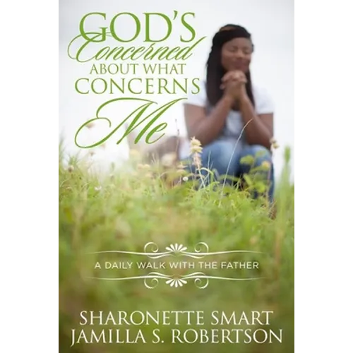 God's Concerned About What Concerns Me: A Daily Walk With The Father