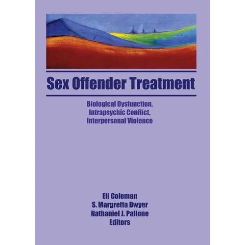 Sex Offender Treatment: Biological Dysfunction, Intrapsychic Conflict, Interpersonal Violence