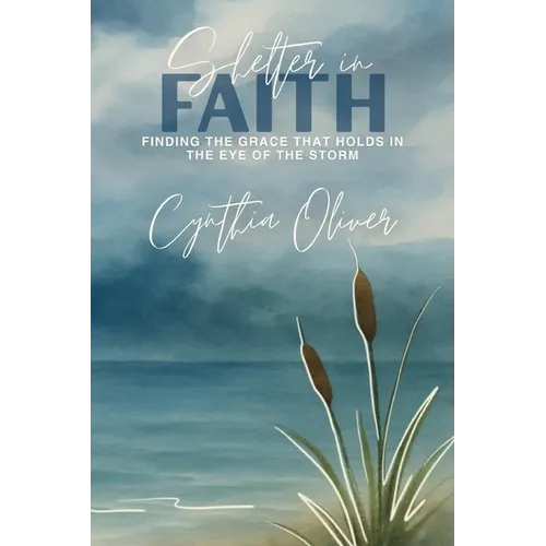 Shelter In Faith: Finding Grace that Holds In the Eye of the Storm