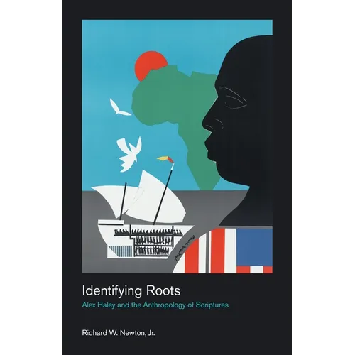 Identifying Roots: Alex Haley and the Anthropology of Scriptures