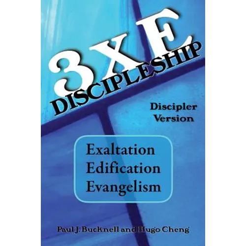 3xE Discipleship-Discipler Version: Exaltation, Edification, Evangelism