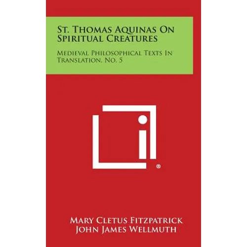 St. Thomas Aquinas on Spiritual Creatures: Medieval Philosophical Texts in Translation, No. 5