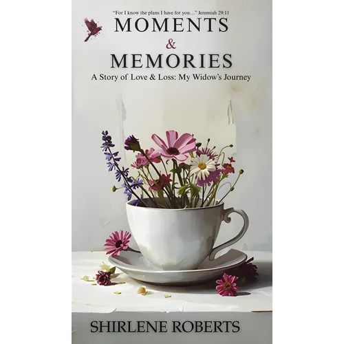 Moments and Memories: A Story of Love & Loss: My Widow's Journey