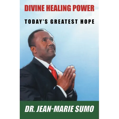 Divine Healing Power: Today's Greatest Hope