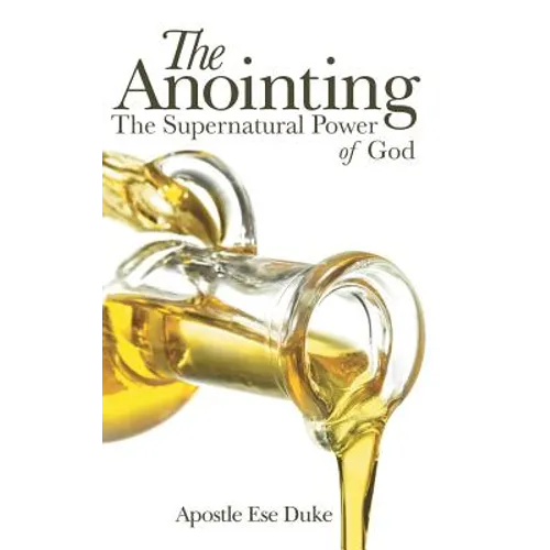 The Anointing: The Supernatural Power of God