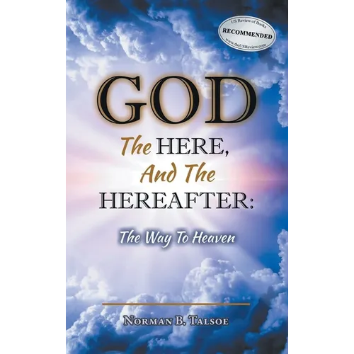 God, The Here, and the Hereafter: The Way to Heaven