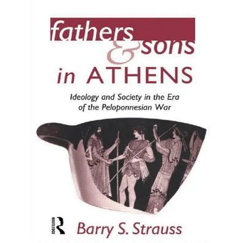 Fathers and Sons in Athens: Ideology and Society in the Era of the Peloponnesian War
