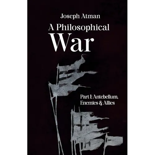 A Philosophical War: Part I: Antebellum, Enemies, & Allies
