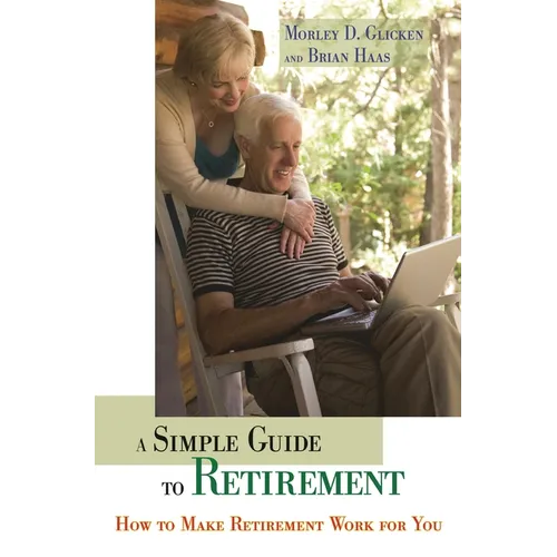 A Simple Guide to Retirement: How to Make Retirement Work for You