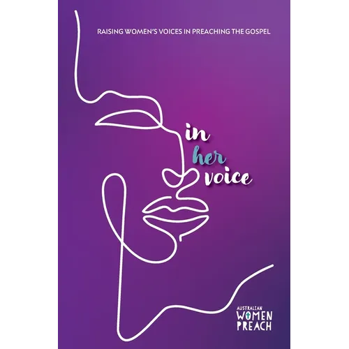 In Her Voice: Raising Women's Voices in Preaching the Gospel
