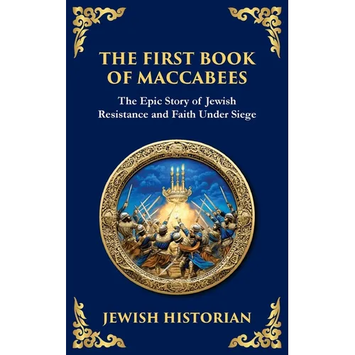The First Book of Maccabees: The Epic Struggle for Faith and Freedom