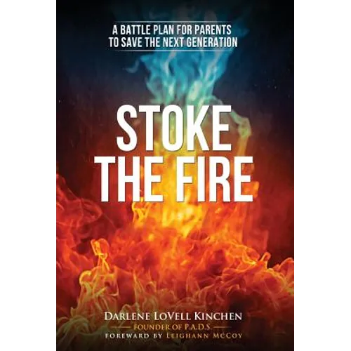 Stoke the Fire: A Battle Plan for Parents to Save the Next Generation