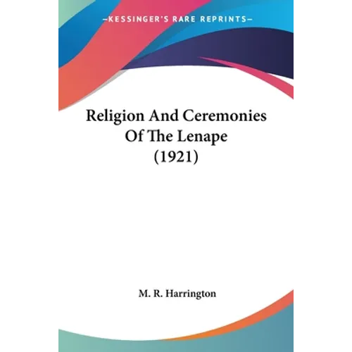 Religion And Ceremonies Of The Lenape (1921)