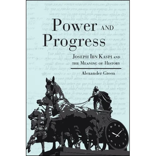 Power and Progress: Joseph Ibn Kaspi and the Meaning of History