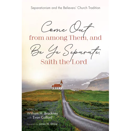 Come Out from Among Them, and Be Ye Separate, Saith the Lord: Separationism and the Believers' Church Tradition