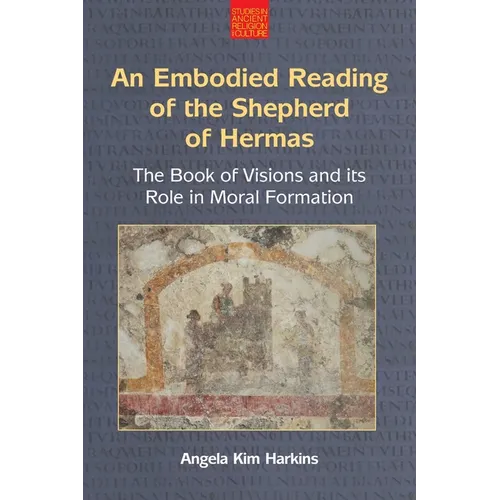 An N Embodied Reading of the Shepherd of Hermas: The Book of Visions and Its Role in Moral Formation