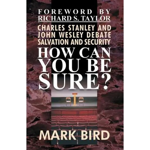 How Can You Be Sure?: Charles Stanley and John Wesley Debate Salvation and Security