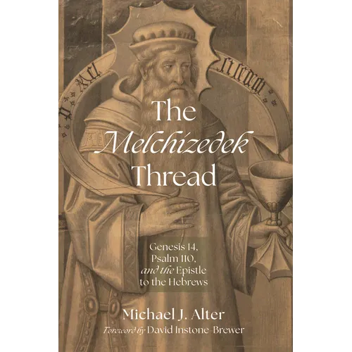 The Melchizedek Thread: Genesis 14, Psalm 110, and the Epistle to the Hebrews