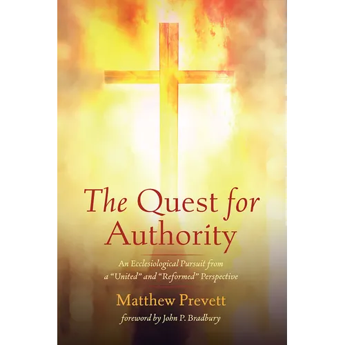 The Quest for Authority: An Ecclesiological Pursuit from a "United" and "Reformed" Perspective