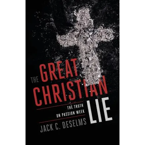 The Great Christian Lie: The Truth on Passion Week
