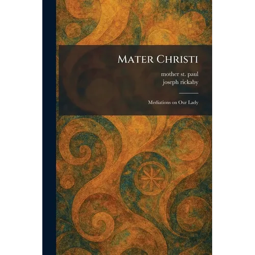 Mater Christi: Mediations on Our Lady