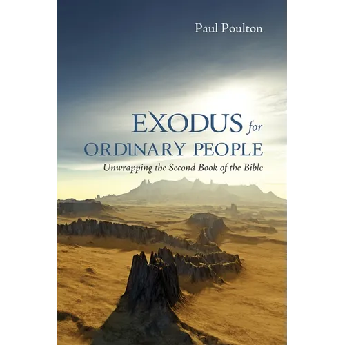 Exodus for Ordinary People: Unwrapping the Second Book of the Bible
