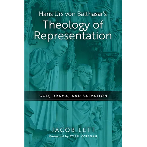 Hans Urs Von Balthasar's Theology of Representation: God, Drama, and Salvation