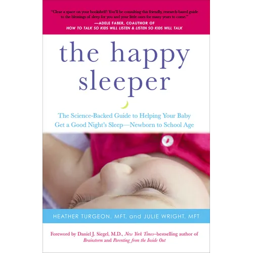 The Happy Sleeper: The Science-Backed Guide to Helping Your Baby Get a Good Night's Sleep-Newborn to School Age