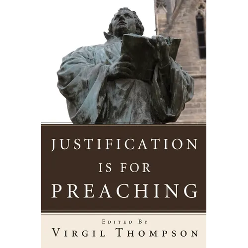 Justification Is for Preaching: Essays by Oswald Bayer, Gerhard O. Forde, and Others