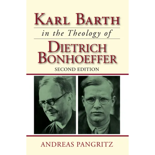 Karl Barth in the Theology of Dietrich Bonhoeffer