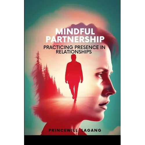 Mindful Partnership: Practicing Presence in Relationships