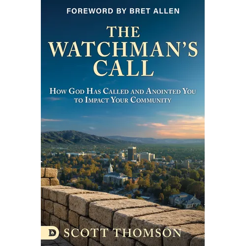 The Watchman's Call: How God has Called and Anointed you to Impact Your Community