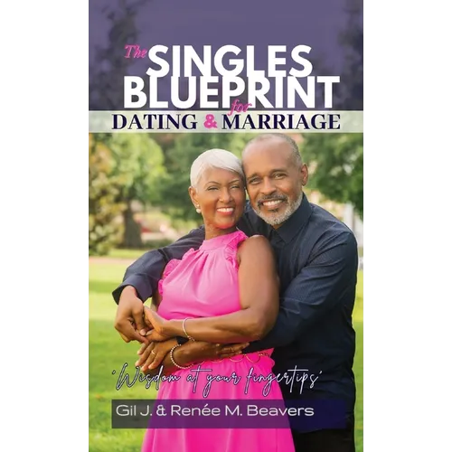 The Singles Blueprint for Dating & Marriage: Wisdom at your fingertips'