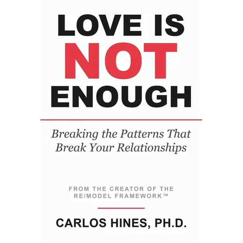 Love Is Not Enough: Breaking the Patterns That Break Your Relationships