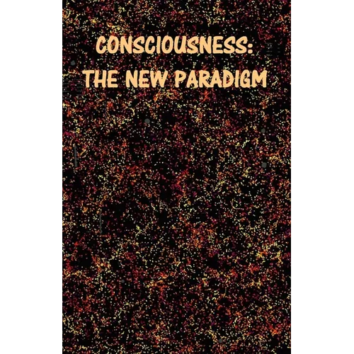 Consciousness: The New Paradigm