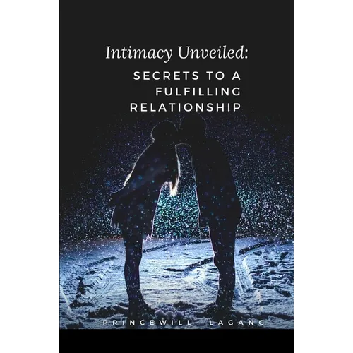 Intimacy Unveiled: Secrets to a Fulfilling Relationship