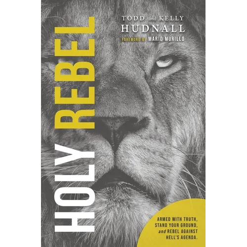 Holy Rebel: Armed with Truth, Stand Your Ground, and Rebel Against Hell's Agenda.