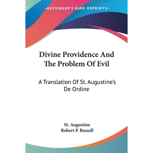 Divine Providence And The Problem Of Evil: A Translation Of St. Augustine's De Ordine