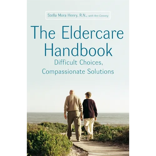 The Eldercare Handbook: Difficult Choices, Compassionate Solutions