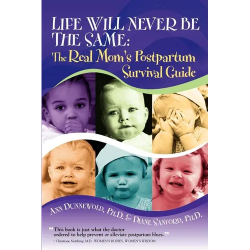 Life Will Never Be the Same: The Real Mom's Postpartum Survival Guide